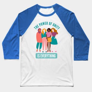 The Power Of Unity Is Everything Baseball T-Shirt